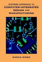 Systems Approach to Computer-Integrated Design and Manufacturing