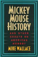 Mickey Mouse History and Other Essays on American Memory