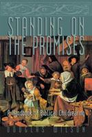 Standing On The Promises : A Handbook Of Biblical Childrearing