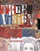 True Vision: Authentic Art Journaling