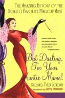 But Darling, I'm Your Auntie Mame!: The Amazing History of the World's Favorite Madcap Aunt