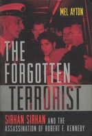 The Forgotten Terrorist: Sirhan Sirhan and the Assassination of Robert F. Kennedy 1597970794 Book Cover