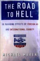 The Road to Hell: The Ravaging Effects of Foreign Aid and International Charity