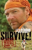 Survive!: Essential Skills and Tactics to Get You Out of Anywhere - Alive 1554686377 Book Cover