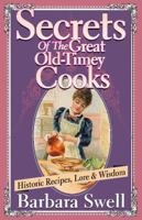 Secrets of the Great Old-Timey Cooks: Historic Recipes, Lore & Wisdom