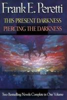 This Present Darkness Piercing the Darkness: Two Bestselling Novels Complete in One Volume