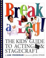 Break a Leg!: The Kid's Guide to Acting and Stagecraft