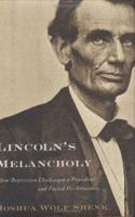 Lincoln's Melancholy: How Depression Challenged a President and Fueled His Greatness