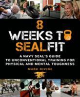 8 Weeks to SEALFIT: A Navy SEAL's Guide to Unconventional Training for Physical and Mental Toughness