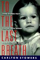 To the Last Breath: Three Women Fight for the Truth Behind a Child's Tragic Murder