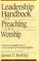 Leadership Handbook of Preaching and Worship