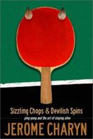 Sizzling Chops & Devilish Spins: Ping-Pong and the Art of Staying Alive