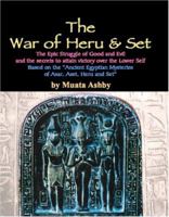 The War of Heru and Set: The Struggle of Good and Evil for Control of the World and the Human Soul