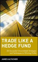 Trade Like a Hedge Fund: 20 Successful Uncorrelated Strategies & Techniques to Winning Profits (Wiley Trading)