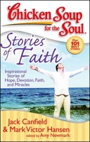 Chicken Soup for the Soul: Stories of Faith: Inspirational Stories of Hope, Devotion, Faith and Miracles (Chicken Soup for the Soul)