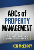 Rich Dad's Advisors: The ABC's of Property Management: What You Need to Know to Maximize Your Money Now (Rich Dad's Advisors)