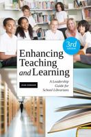 Enhancing Teaching and Learning: A Leadership Guide for School Library Media Specialists