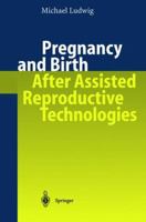 Pregnancy and Birth after Assisted Reproductive Technologies