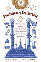 Revolutionary Brotherhood: Freemasonry and the Transformation of the American Social Order, 1730-1840 (Published for the Omohundro Institute of Early American ... History and Culture, Williamsburg, Vi