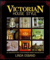 Victorian House Style: An Architectural and Interior Design Source Book (House Style)