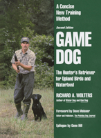 Game Dog: The Hunter's Retriever for Upland Birds and Waterfowl