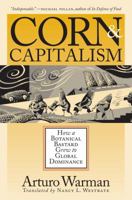 Corn and Capitalism: How a Botanical Bastard Grew to Global Dominance