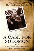 A Case for Solomon: Bobby Dunbar and the Kidnapping That Haunted a Nation