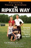 Parenting Young Athletes the Ripken Way: Ensuring the Best Experience for Your Kids in Any Sport