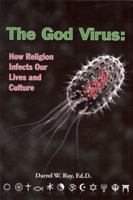 The God Virus: How religion infects our lives and culture