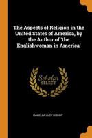 The Aspects of Religion in the United States of America 101680654X Book Cover