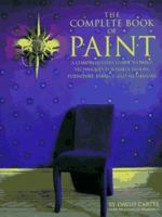 The Complete Book of Paint: A Comprehensive Guide to Paint Techniques for Walls, Floors, Furniture, Fabrics, and Metalwork