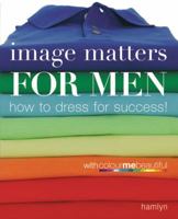 Image Matters For Men: How to Dress for Success!