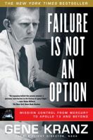 Failure is not an Option: Mission Control From Mercury to Apollo 13 and Beyond