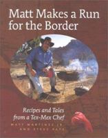 Matt Makes a Run for the Border: Recipes and Tales from a Tex-Mex Chef