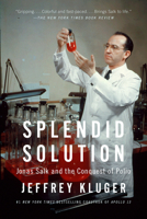 Splendid Solution: Jonas Salk and the Conquest of Polio