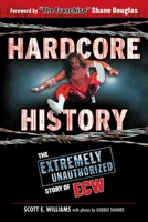 Hardcore History: The Extremely Unauthorized Story of the ECW