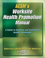 ACSM's Worksite Health Promotion Manual: A Guide to Building and Sustaining Healthy Worksites