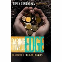 Daring to Live on the Edge: The Adventure of Faith and Finances (From Loren Cunningham)