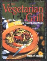 The Vegetarian Grill: 200 Recipes for Inspired Flame-Kissed Meals