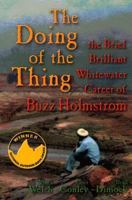 The Doing of the Thing: The Brief, Brilliant Whitewater Career of Buzz Holmstrom