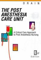 Post Anesthesia Care Unit: A Critical Care Approach to Post Anesthesia Nursing