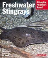 Freshwater Stingrays (Complete Pet Owner's Manuals)