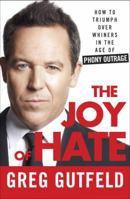 The Joy of Hate: How to Triumph over Whiners in the Age of Phony Outrage