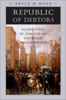 Republic of Debtors: Bankruptcy in the Age of American Independence