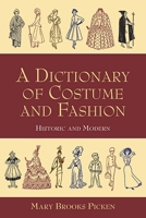 A Dictionary of Costume and Fashion: Historic and Modern