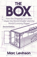 The Box: How the Shipping Container Made the World Smaller and the World Economy Bigger