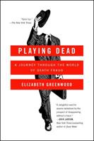 Playing Dead: A Journey Through the World of Death Fraud