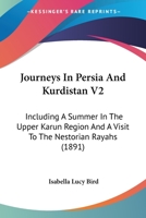 Journeys In Persia And Kurdistan V2: Including A Summer In The Upper Karun Region And A Visit To The Nestorian Rayahs 1166058085 Book Cover