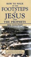 How to Walk in the Footsteps of Jesus and the Prophets: A Scripture Reference Guide for Biblical Sites in Israel and Jordan