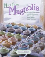 More From Magnolia: Recipes from the World Famous Bakery and Allysa Torey's Home Kitchen